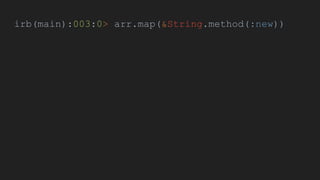 irb(main):003:0> arr.map(&String.method(:new))
 
