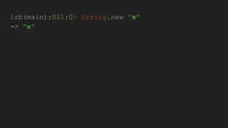 irb(main):001:0> String.new "x"
=> "x"
 