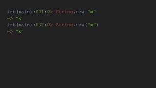 irb(main):001:0> String.new "x"
=> "x"
irb(main):002:0> String.new("x")
=> "x"
 
