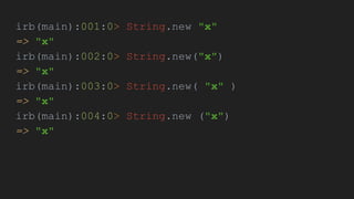 irb(main):001:0> String.new "x"
=> "x"
irb(main):002:0> String.new("x")
=> "x"
irb(main):003:0> String.new( "x" )
=> "x"
irb(main):004:0> String.new ("x")
=> "x"
 