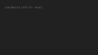 irb(main):001:0> bool
 