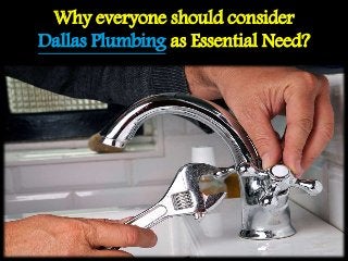Why everyone should consider
Dallas Plumbing as Essential Need?
Public Service Plumbers in Dallas
 