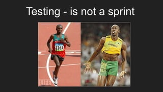 Testing - is not a sprint
 