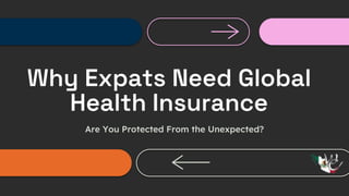 Are You Protected From the Unexpected?
Why Expats Need Global
Health Insurance
 