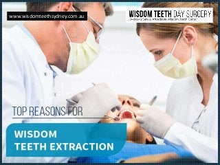 Top Reasons for
Wi sdom Teeth
Ext r action
www.wisdomteethsydney.com.au
 