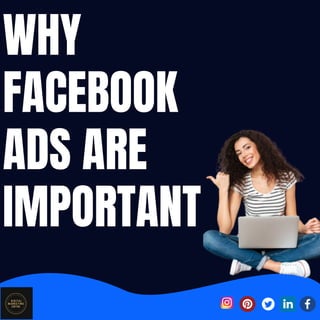 WHY
FACEBOOK
ADS ARE
IMPORTANT
 