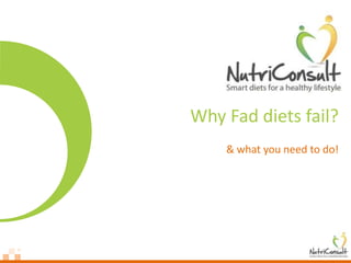 Why Fad diets fail?
    & what you need to do!
 