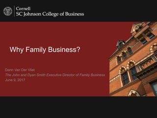 Why Family Business?
Dann Van Der Vliet
The John and Dyan Smith Executive Director of Family Business
June 9, 2017
 