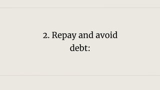 2. Repay and avoid
debt:
 