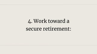 4. Work toward a
secure retirement:
 