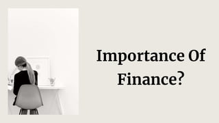 Importance Of
Finance?
 