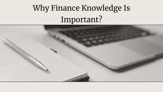 Why Finance Knowledge Is
Important?
 