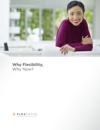 Why Flexibility,
Why Now?
 