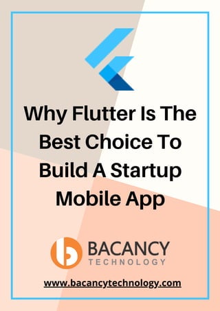 Why Flutter Is The
Best Choice To
Build A Startup
Mobile App
www.bacancytechnology.com
 