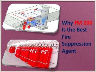 Why FM 200
Is the Best
Fire
Suppression
Agent
 