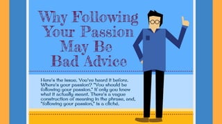 Why Following Your Passion May Be Bad Advice