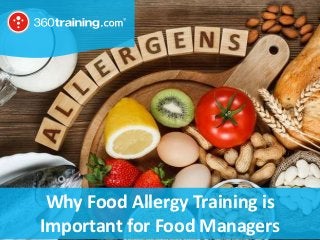 © 2018 360training.com | 888-360-8764 | www. 360training.com
Why Food Allergy Training is
Important for Food Managers
 