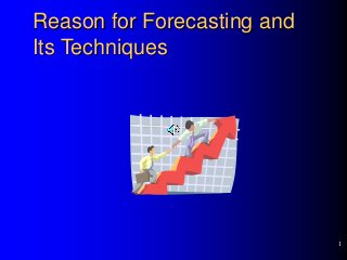 1
Reason for Forecasting and
Its Techniques
 