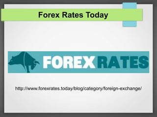 Forex Rates Today
http://www.forexrates.today/blog/category/foreign-exchange/
 