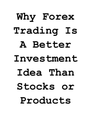 Why Forex Trading Is A Better Investment Idea Than Stocks or Products  