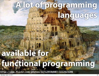 A lot of programming
                                    languages



 available for
 functional programming
http://www.fl...