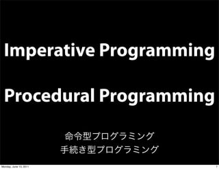 Imperative Programming

 Procedural Programming


Monday, June 13, 2011     7
 