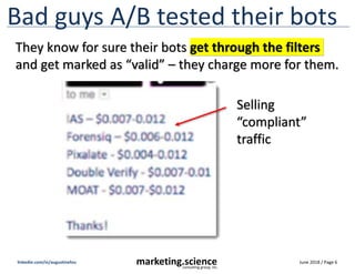 June 2018 / Page 6marketing.scienceconsulting group, inc.
linkedin.com/in/augustinefou
Bad guys A/B tested their bots
They...