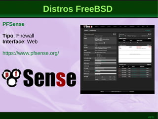 41/51
Distros FreeBSD
PFSense
Tipo: Firewall
Interface: Web
https://www.pfsense.org/
 