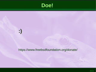 49/51
Doe!
:)
https://www.freebsdfoundation.org/donate/
 