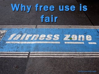 Why free use is fair www.flickr.com/photos/dugspr 