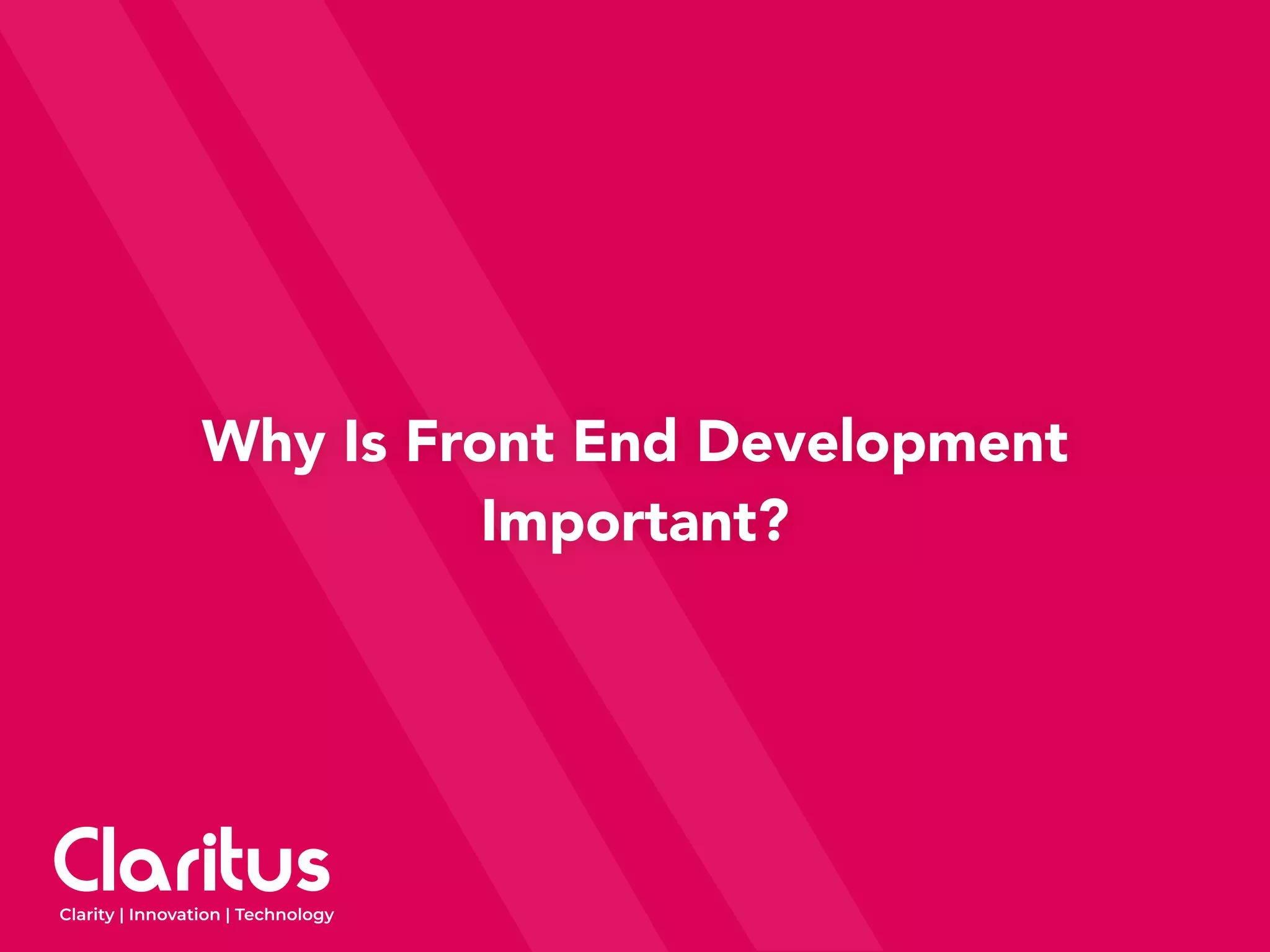 Why Is Front End Development
Important?
 