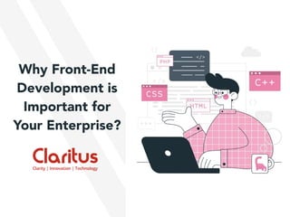 Why Front-End
Development is
Important for
Your Enterprise?
 