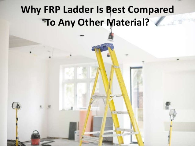 Why FRP Ladder Is Best Compared
To Any Other Material?
 