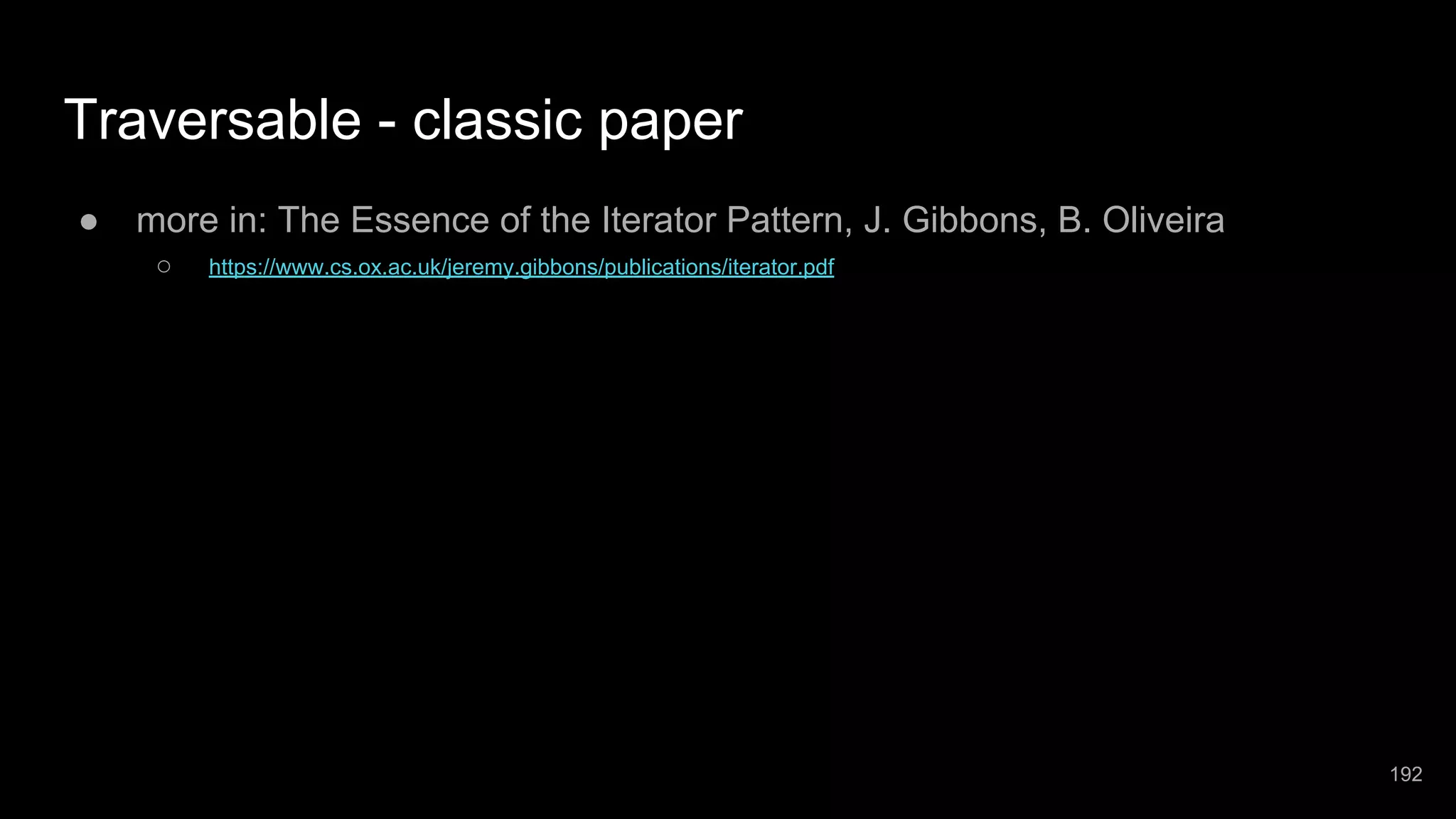 Traversable - classic paper ● more in: The Essence of the Iterator Pattern, J. Gibbons, B. Oliveira ○ https://www.cs.ox.ac.uk/jeremy.gibbons/publications/iterator.pdf 192 