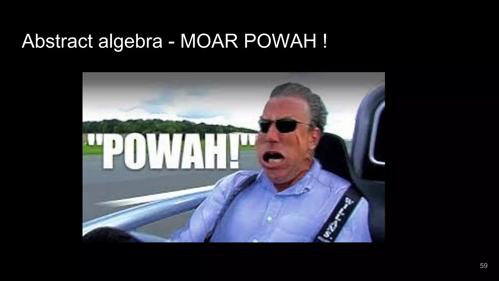 Abstract algebra - MOAR POWAH ! 59 