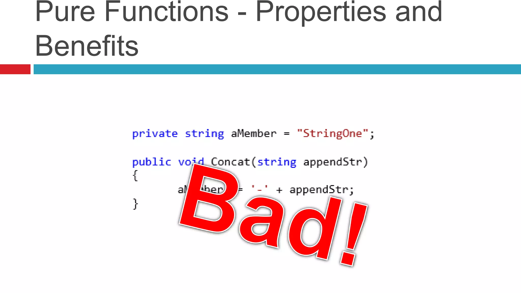 Pure Functions - Properties and 
Benefits 
 