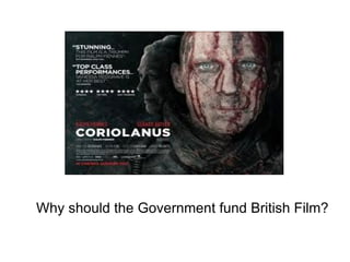 Why should the Government fund British Film? 