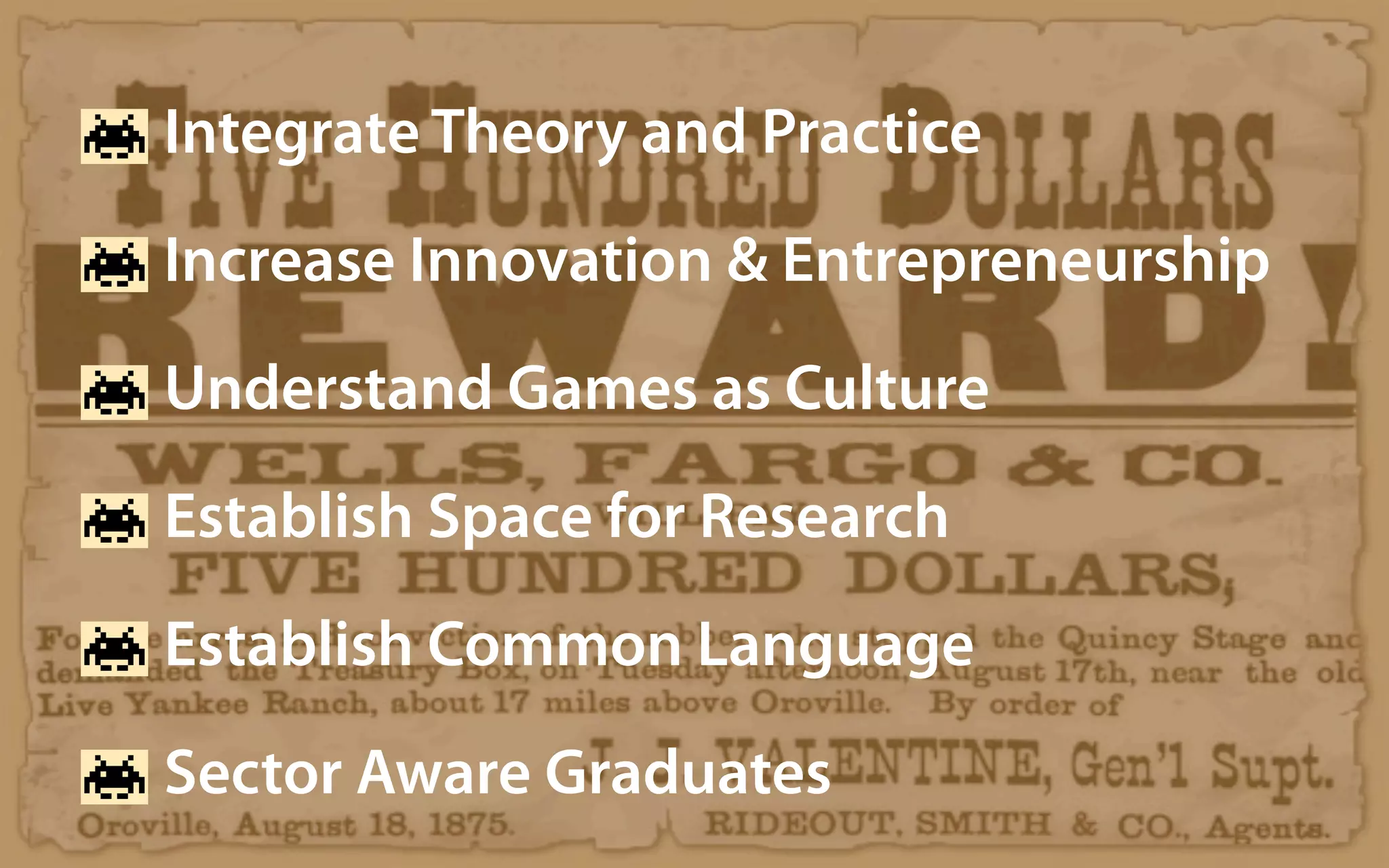 Integrate Theory and Practice
Increase Innovation & Entrepreneurship
Understand Games as Culture
Establish Space for Research
Establish Common Language
Sector Aware Graduates
 