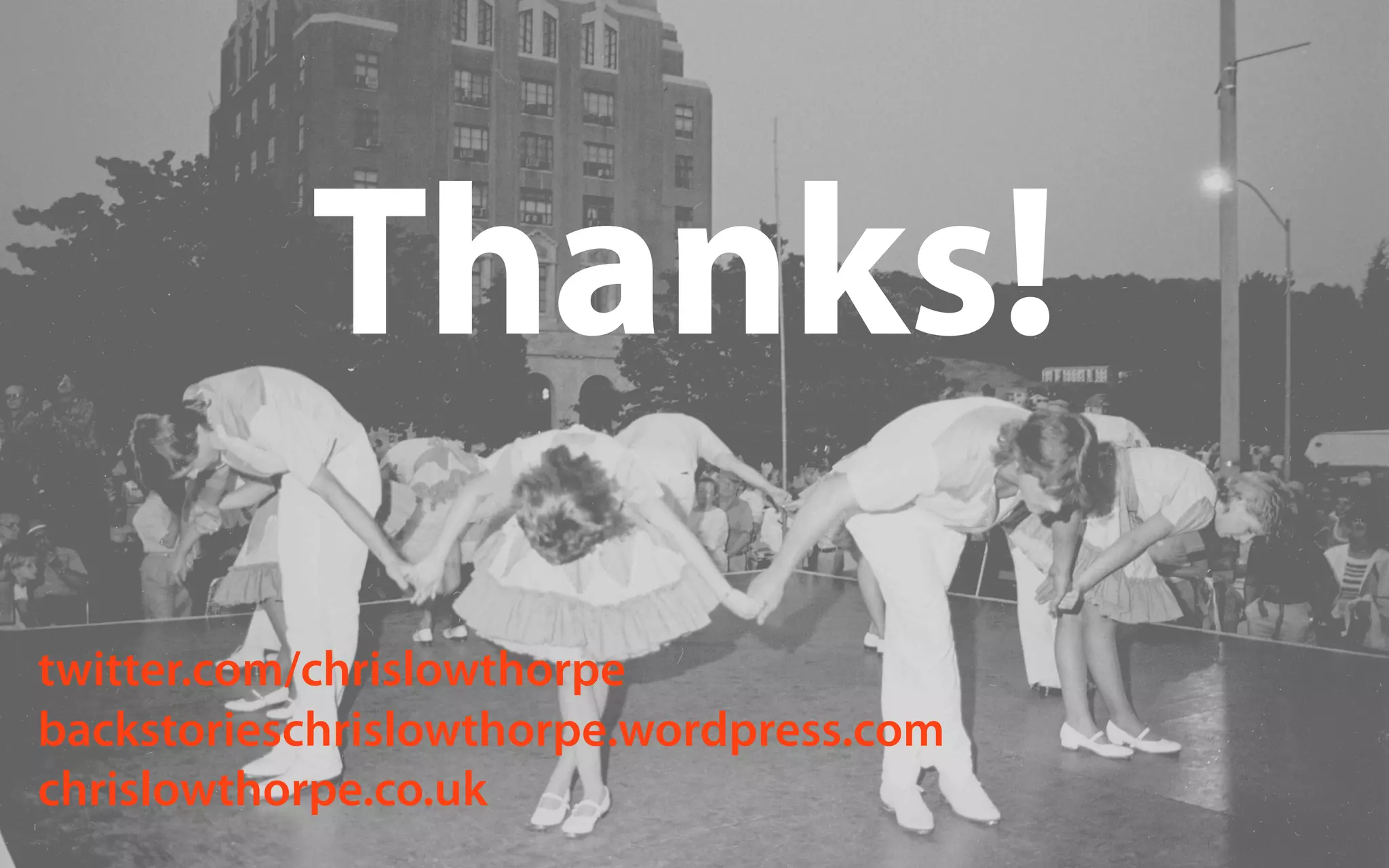 Thanks!
twitter.com/chrislowthorpe
backstorieschrislowthorpe.wordpress.com
chrislowthorpe.co.uk
 