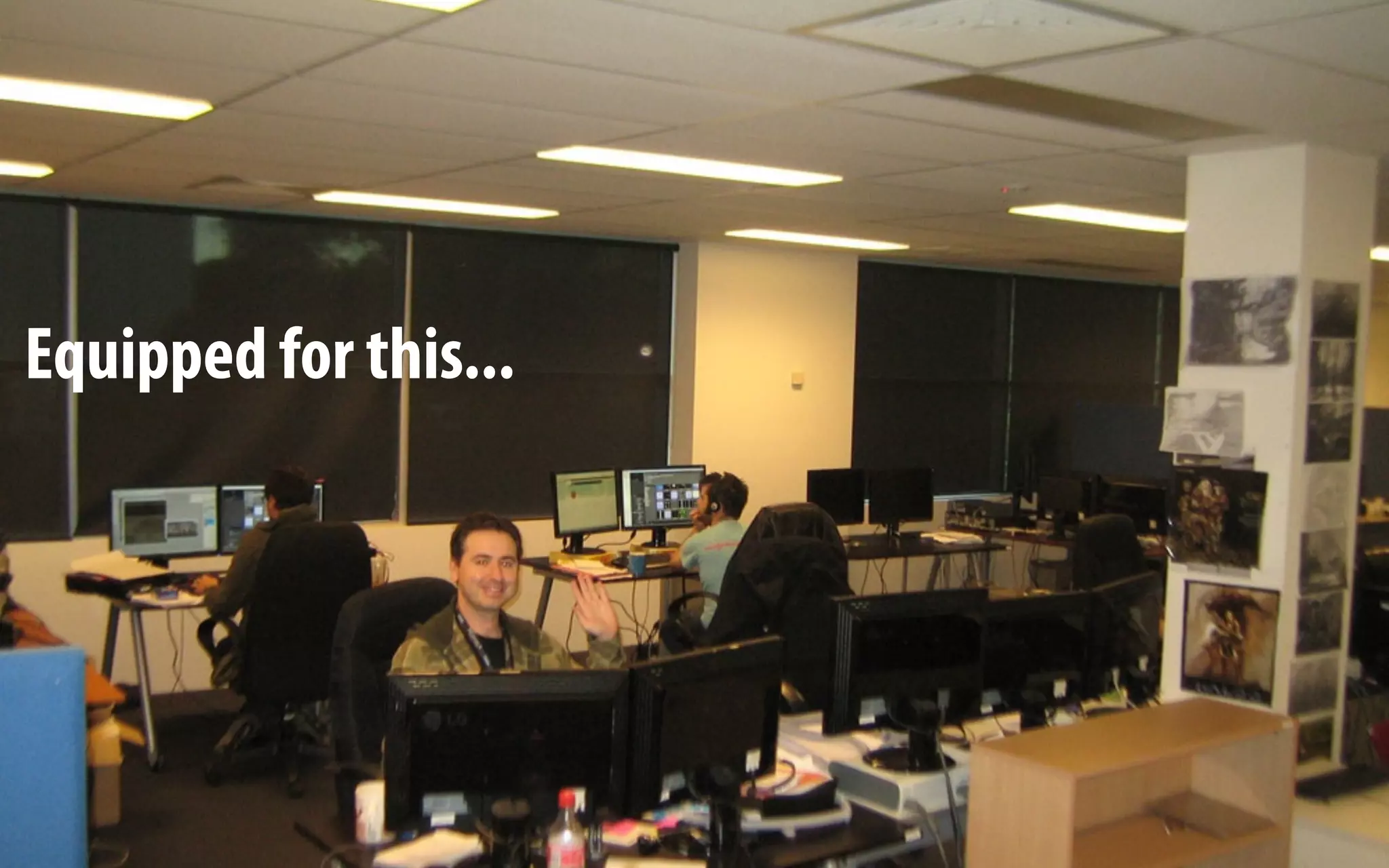 Equipped for this...
 