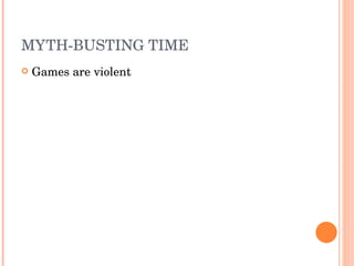 MYTH-BUSTING TIME Games are violent 