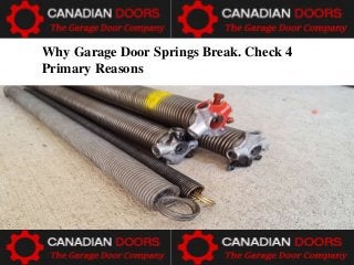 Why Garage Door Springs Break. Check 4
Primary Reasons
 