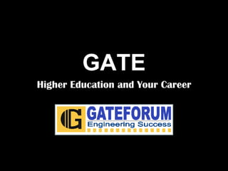 GATE
Higher Education and Your Career
 