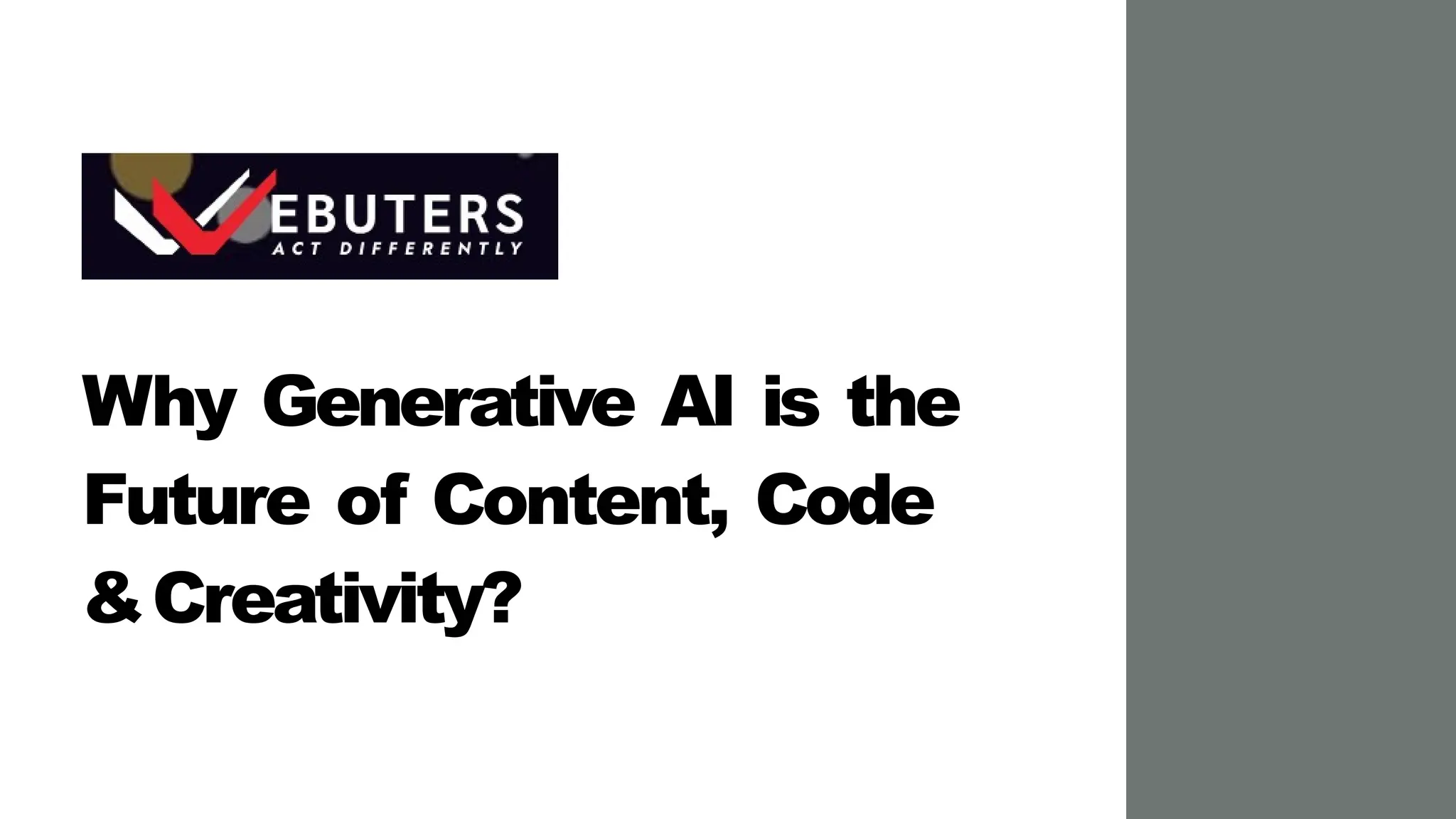Why Generative AI is the
Future of Content, Code
&Creativity?
 