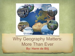Why Geography Matters: 
More Than Ever 
 