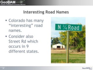 Interesting Road NamesColorado has many “interesting” road names.Consider also Street Rd which occurs in 9 different states.