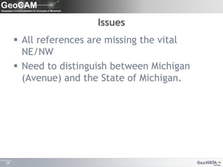 IssuesAll references are missing the vital NE/NWNeed to distinguish between Michigan (Avenue) and the State of Michigan. 
