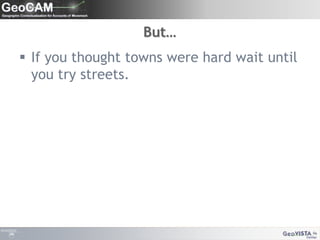 But…If you thought towns were hard wait until you try streets.