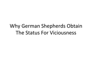 Why German Shepherds Obtain The Status For Viciousness 