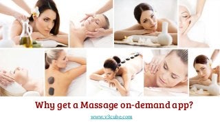 Why get a Massage on-demand app?
www.v3cube.com
 